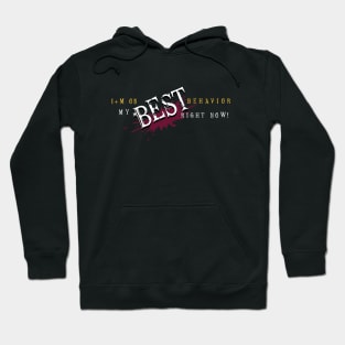 I'm on my BEST behavior right now! Hoodie